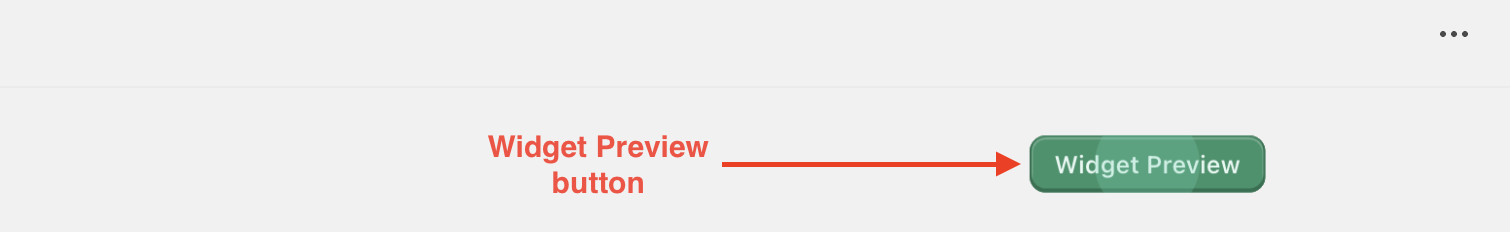 Widget Preview button that shows your customizations before publishing